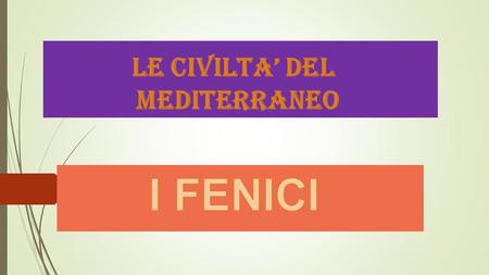 LE CIVILTA’ DEL MEDITERRANEO 2000-531 a.C. I Fenici occupavano una striscia di terra lunga circa 250 chilometri compresa tra il mare Mediterraneo a.