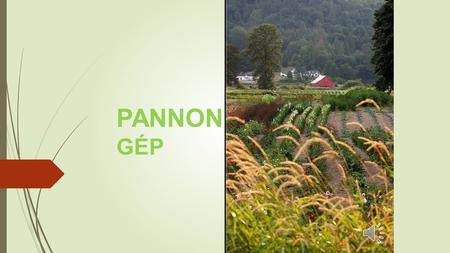 PANNON GÉP PANNON GÉP KFT Production of agricoltural tools and equipments since 1990. Our company is distinguished for the use of high quality material.