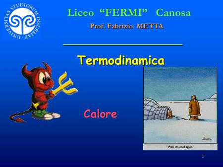 1 Termodinamica CaloreCalore Liceo “FERMI” Canosa Prof. Fabrizio METTA.
