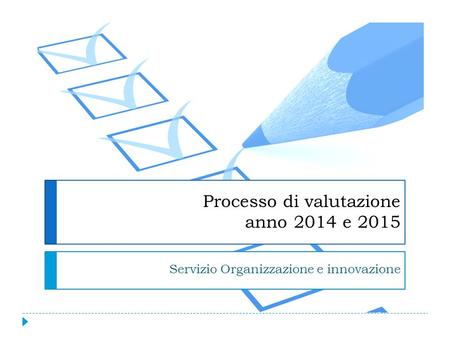 Processo di valutazione anno 2014 e 2015 Servizio Organizzazione e innovazione.