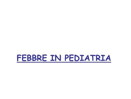 FEBBRE IN PEDIATRIA. Gestione del segno/sintomo febbre in pediatria Linea Guida Società Italiana di Pediatria, 2013.