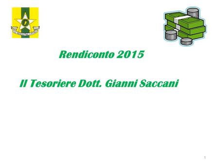 Il Tesoriere Dott. Gianni Saccani 1 Rendiconto 2015.