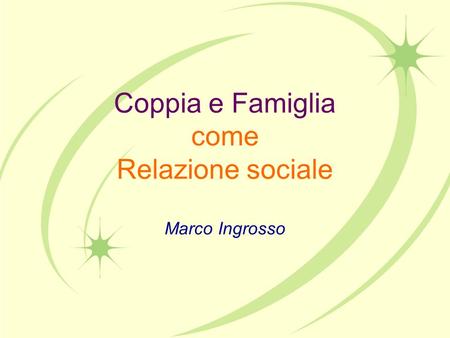 Coppia e Famiglia come Relazione sociale Marco Ingrosso.