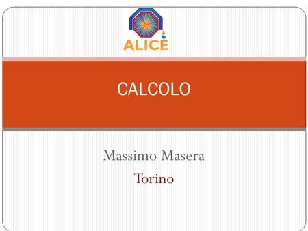 Massimo Masera Torino CALCOLO. Sommario 13/5/2011 Calcolo - ALICE Uso del Tier-1 e dei Tier-2 italiani Enfasi sulle attività di analisi Previsioni relative.