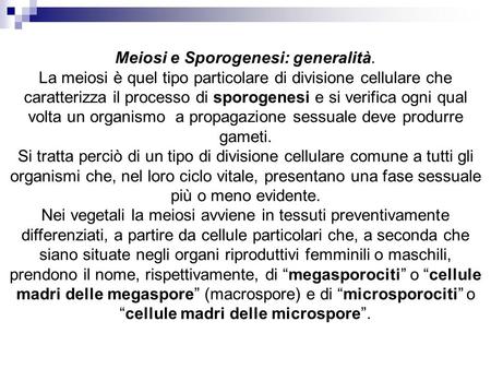 Meiosi e Sporogenesi: generalità. La meiosi è quel tipo particolare di divisione cellulare che caratterizza il processo di sporogenesi e si verifica ogni.