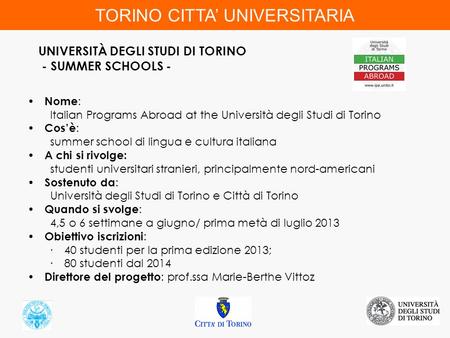 TORINO CITTA’ UNIVERSITARIA UNIVERSITÀ DEGLI STUDI DI TORINO - SUMMER SCHOOLS - Nome : Italian Programs Abroad at the Università degli Studi di Torino.