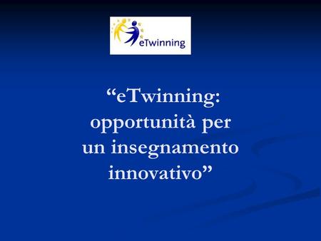 “eTwinning: opportunità per un insegnamento innovativo” e.
