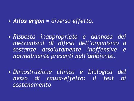 Allos ergon = diverso effetto. Risposta inappropriata e dannosa dei meccanismi di difesa dell’organismo a sostanze assolutamente inoffensive e normalmente.