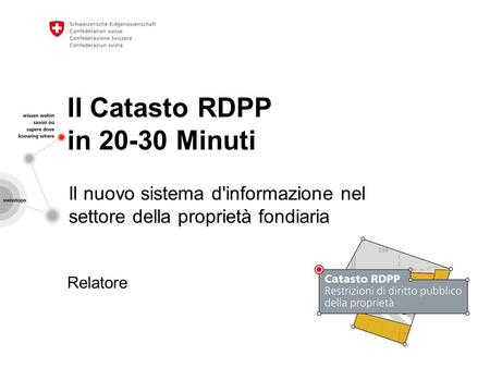 Il Catasto RDPP in Minuti Il nuovo sistema d'informazione nel settore della proprietà fondiaria Relatore.