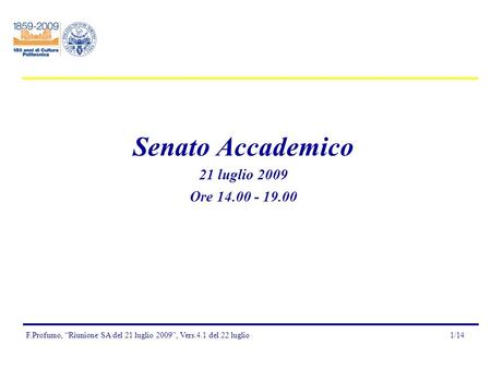 F.Profumo, “Riunione SA del 21 luglio 2009”, Vers.4.1 del 22 luglio1/14 Senato Accademico 21 luglio 2009 Ore