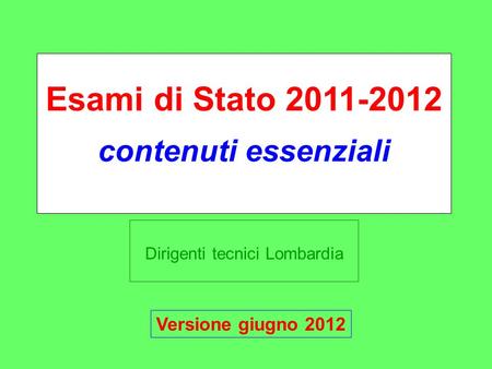 Dirigenti tecnici Lombardia Esami di Stato contenuti essenziali Versione giugno 2012.