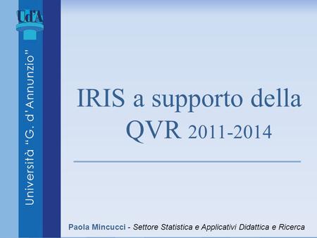 IRIS a supporto della QVR Paola Mincucci - Settore Statistica e Applicativi Didattica e Ricerca.
