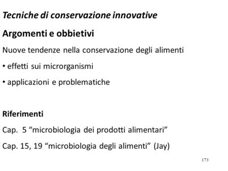 Tecniche di conservazione innovative Argomenti e obbietivi Nuove tendenze nella conservazione degli alimenti effetti sui microrganismi applicazioni e problematiche.