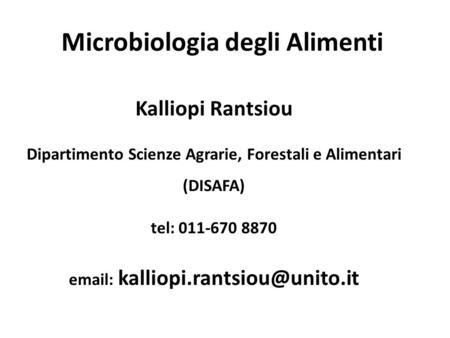 Microbiologia degli Alimenti Kalliopi Rantsiou Dipartimento Scienze Agrarie, Forestali e Alimentari (DISAFA) tel: