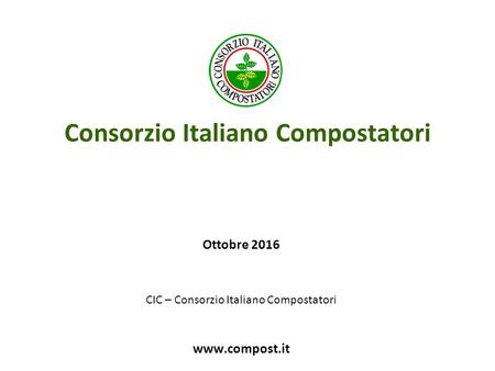 Consorzio Italiano Compostatori Ottobre 2016 CIC – Consorzio Italiano Compostatori