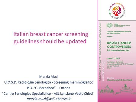Italian breast cancer screening guidelines should be updated Marzia Muzi U.O.S.D. Radiologia Senologica - Screening mammografico P.O. ”G. Bernabeo” – Ortona.