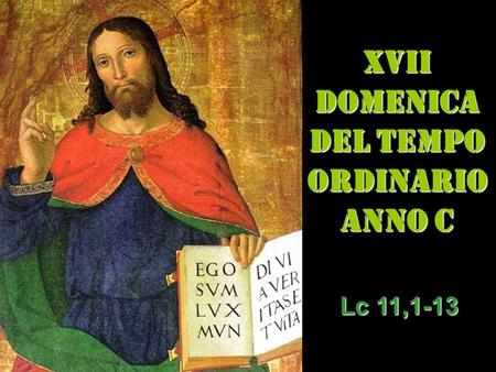 XVII DOMENICA DEL TEMPO ORDINARIO ANNO C Lc 11,1-13.