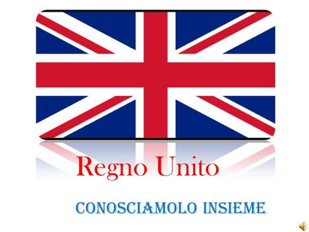 Regno Unito Conosciamolo insieme. La bandiera britannica è detta “Union Jack”. Essa è il simbolo dell’ unione delle nazioni appartenti alla Gran Bretagna.
