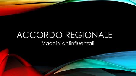 ACCORDO REGIONALE Vaccini antinfluenzali. MODALITA’ DISTRIBUTIVE E MATERIALE CAMPAGNA La Giunta Regionale ha approvato i contenuti dell’accordo relativo.