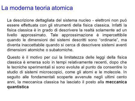 La moderna teoria atomica La descrizione dettagliata del sistema nucleo - elettroni non può essere effettuata con gli strumenti della fisica classica.