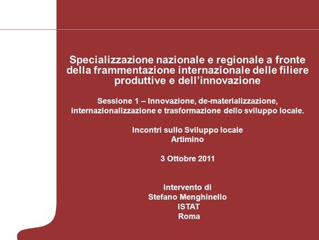 Specializzazione nazionale e regionale a fronte della frammentazione internazionale delle filiere produttive e dell’innovazione Sessione 1 – Innovazione,