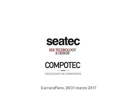 CarraraFiere, 29/31 marzo L’evento L’unico vero meeting point professionale in Italia per l’industria nautica e dei compositi: SEATEC - Marine Building.