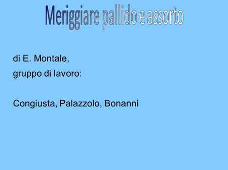 Di E. Montale, gruppo di lavoro: Congiusta, Palazzolo, Bonanni.