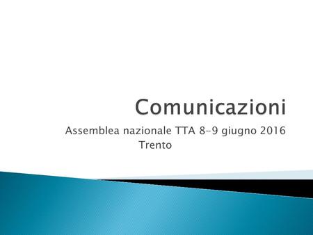 Assemblea nazionale TTA 8-9 giugno 2016 Trento.  Giuseppe Bestiani – rapp. TA Pavia  Rossana Chiaratti – rapp. TA Padova  Mario Musumeci –rapp. Tecnologi.