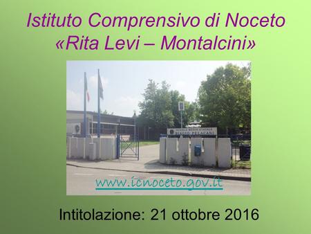 Intitolazione: 21 ottobre 2016 Istituto Comprensivo di Noceto «Rita Levi – Montalcini»