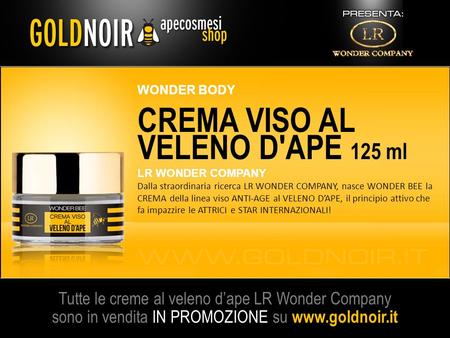 Tutte le creme al veleno d’ape LR Wonder Company sono in vendita IN PROMOZIONE su  WONDER BODY CREMA VISO AL VELENO D'APE 125 ml LR WONDER.