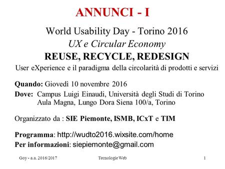 Goy - a.a. 2016/2017Tecnologie Web1 ANNUNCI - I World Usability Day - Torino 2016 UX e Circular Economy REUSE, RECYCLE, REDESIGN User eXperience e il paradigma.