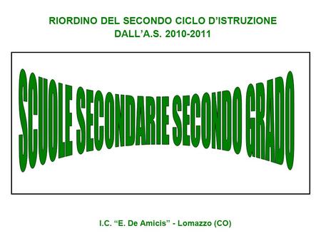 RIORDINO DEL SECONDO CICLO D’ISTRUZIONE DALL’A.S I.C. “E. De Amicis” - Lomazzo (CO)