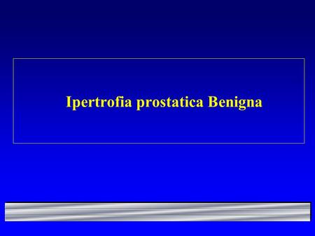 Ipertrofia prostatica Benigna