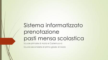 Sistema informatizzato prenotazione pasti mensa scolastica Scuole primarie di Asola e Castelnuovo Scuola secondaria di primo grado di Asola.