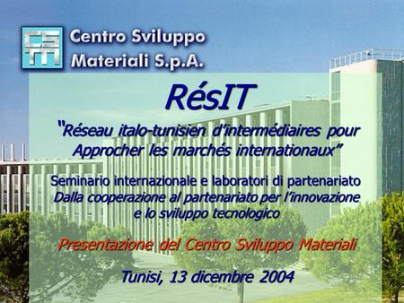 This document is property of Centro Sviluppo Materiali SpA Any use, even if partial, should be agreed with Centro Sviluppo Materiali SpA RésIT “ Réseau.