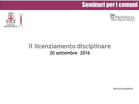 Seminari per i comuni Il licenziamento disciplinare 20 settembre 2016 battistina giubbani.