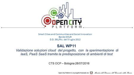 Smart Cities and Communities and Social Innovation Bando MIUR D.D. 391/Ric. del 5 luglio 2012 SAL WP11 Validazione soluzioni cloud del progetto, con la.