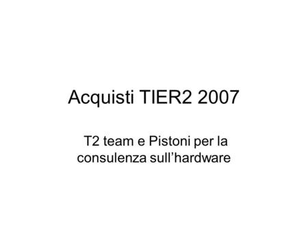 Acquisti TIER T2 team e Pistoni per la consulenza sull’hardware.