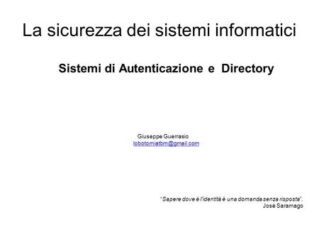 La sicurezza dei sistemi informatici Sistemi di Autenticazione e Directory Giuseppe Guerrasio  “Sapere dove.