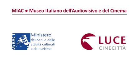 MIAC ● Museo Italiano dell’Audiovisivo e del Cinema.