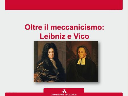 Oltre il meccanicismo: Leibniz e Vico. Quadro cronologico.