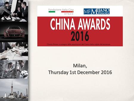 Milan, Thursday 1st December The China Awards is an awards giving ceremony for Italian companies that have best seized the opportunities of the.