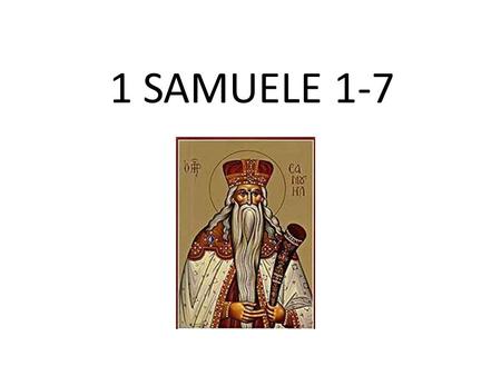 1 SAMUELE SAMUELE CAP.3 PREMESSA La stragrande maggioranza dei commenti si concentra sulla chiamata di Samuele e sull’atteggiamento da lui assunto.
