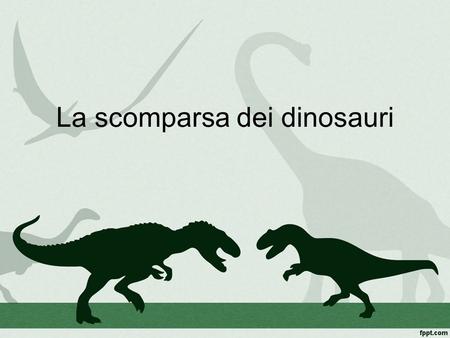 La scomparsa dei dinosauri. Di che cosa parleremo Le teorie sull'estinzione dei dinosauri sono molte e diverse. In questo powerpoint sono presenti le.