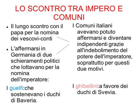 LO SCONTRO TRA IMPERO E COMUNI I Comuni italiani avevano potuto affermarsi e diventare indipendenti grazie all'indebolimento del potere dell'imperatore,