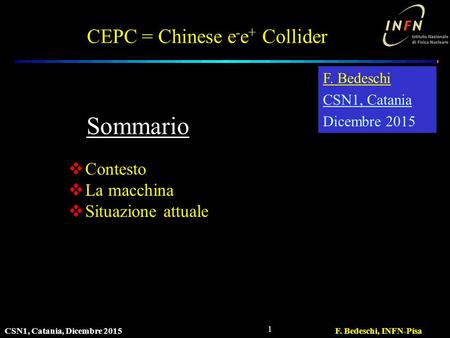 CSN1, Catania, Dicembre 2015F. Bedeschi, INFN-Pisa 1 CEPC = Chinese e - e + Collider  Contesto  La macchina  Situazione attuale F. Bedeschi CSN1, Catania.