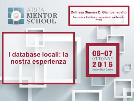 I database locali: la nostra esperienza Dott.ssa Simona Di Giambenedetto Fondazione Policlinico Universitario «A.Gemelli» Roma.