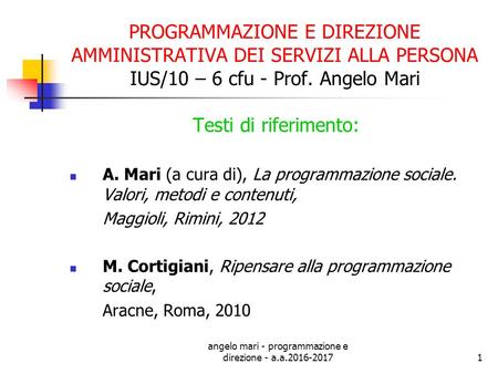 Angelo mari - programmazione e direzione - a.a PROGRAMMAZIONE E DIREZIONE AMMINISTRATIVA DEI SERVIZI ALLA PERSONA IUS/10 – 6 cfu - Prof. Angelo.
