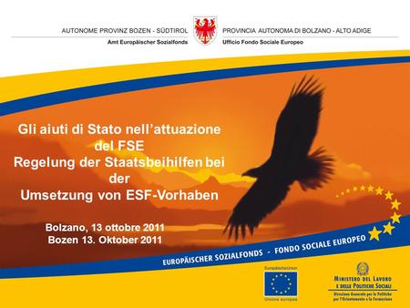 Titel Bolzano, 13 ottobre 2011 Bozen 13. Oktober 2011 Gli aiuti di Stato nell’attuazione del FSE Regelung der Staatsbeihilfen bei der Umsetzung von ESF-Vorhaben.