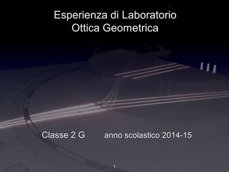Classe 2 G anno scolastico Esperienza di Laboratorio Ottica Geometrica.